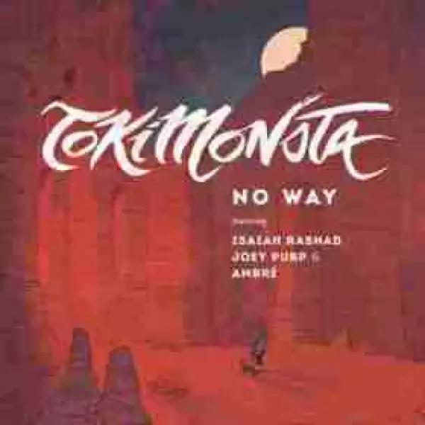 TOKiMONSTA - No Way (CDQ) Ft. Isaiah Rashad, Joey Purp & Ambre